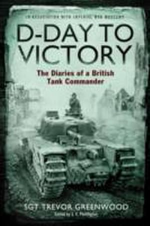 Immagine del venditore per D-Day to Victory : The Diaries of a British Tank Commander venduto da Smartbuy