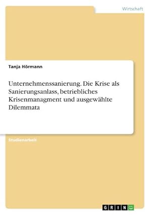 Seller image for Unternehmenssanierung. Die Krise als Sanierungsanlass, betriebliches Krisenmanagment und ausgewhlte Dilemmata for sale by Rheinberg-Buch Andreas Meier eK