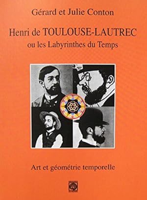 Henri de Toulouse-Lautrec ou les Labyrinthes du Temps: Art et géomérie temporelle
