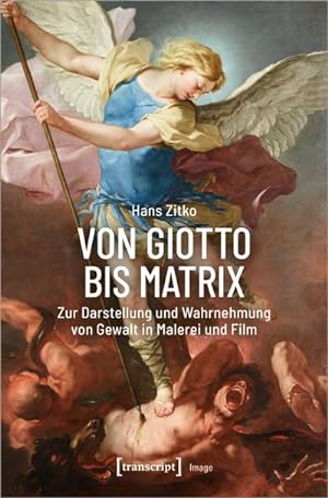 Bild des Verkufers fr Von Giotto bis Matrix : Zur Darstellung und Wahrnehmung von Gewalt in Malerei und Film zum Verkauf von AHA-BUCH GmbH