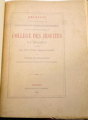 Imagen del vendedor de Relation de ce qui s'est pass lors des fouilles faites par ordre du gouvernement dans une partie des fondations du Collge des Jsuites de Qubec prcde de certaines observations a la venta por Librairie Michel Morisset, (CLAQ, ABAC, ILAB)