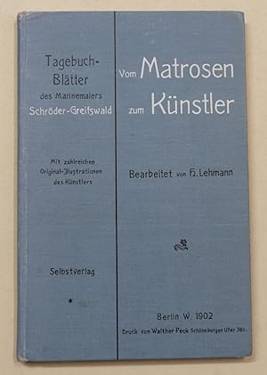 Seller image for Vom Matrosen zum Knstler. Tagebuch-Bltter des Marinemalers Schrder-Greifswald. Mit zahlreichen Illustrationen des Knstlers. for sale by Antiquariat Martin Barbian & Grund GbR