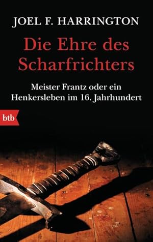 Bild des Verkufers fr Die Ehre des Scharfrichters : Meister Frantz oder ein Henkersleben im 16. Jahrhundert zum Verkauf von Smartbuy