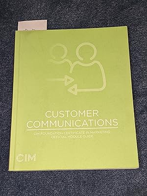 Imagen del vendedor de Customer Communications: CIM Foundation Certificate in Marketing: Official Module Guide a la venta por East Kent Academic