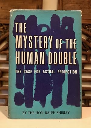 The Mystery of the Human Double The Case for Astral Projection