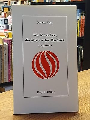 Wir Menschen, die ehrenwerten Barbaren - Ein Sachbuch,