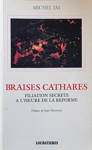 Braises cathares - filiation secrète à l'heure de la réforme