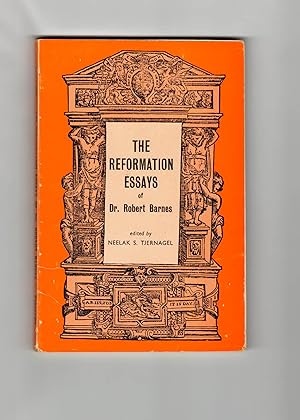 The reformation essays of Dr. Robert Barnes, chaplain to Henry VIII