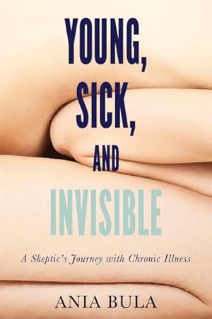 Seller image for Young, Sick, and Invisible : A Skeptic's Journey with Chronic Illness for sale by GreatBookPrices