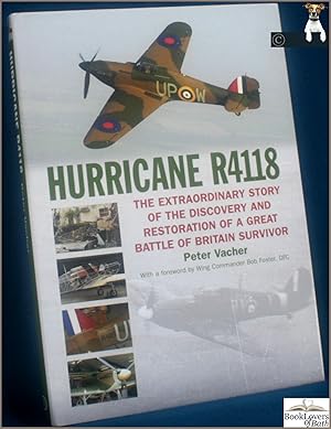 Bild des Verkufers fr Hurricane R4118: The Extraordinary Story of the Discovery and Restoration of a Great Battle of Britain Survivor zum Verkauf von BookLovers of Bath