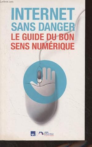 Seller image for Internet sans danger, le guide du bon sens numrique for sale by Le-Livre