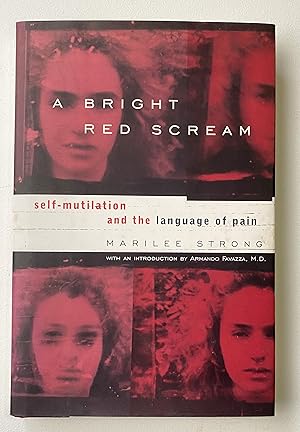 Imagen del vendedor de A Bright Red Scream : Sel-Mutilation and the Language of Pain a la venta por Light and Shadow Books
