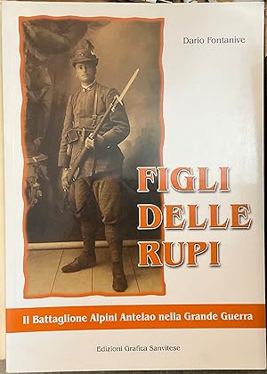 Figli delle rupi. Il Battaglione Alpini Antelao nella Grande Guerra