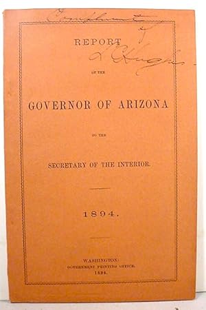 Report / Of The / Governor Of Arizona / To The / Secretary Of The Interior / 1894