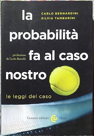 La probabilità fa al caso nostro. Le leggi del caso