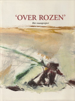 Het rozenproject. Over rozen. Een bloemlezing