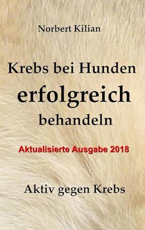 Bild des Verkufers fr Krebs bei Hunden erfolgreich behandeln : Aktiv gegen Krebs zum Verkauf von Smartbuy