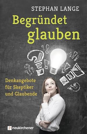 Bild des Verkufers fr Begrndet glauben : Denkangebote fr Skeptiker und Glaubende zum Verkauf von Smartbuy