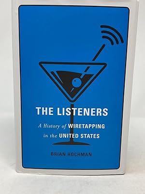 THE LISTENERS : A HISTORY OF WIRETAPPING IN THE UNITED STATES