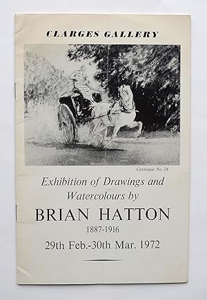Image du vendeur pour Exhibition of Drawings and Watercolours by Brian Hatton 1887-1916. Clarges Gallery. London 29 february-30 March 1972. mis en vente par Roe and Moore