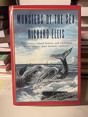 Monsters of the Sea: The History, Natural History, and Mythology of the Oceans' Most Fantastic Cr...