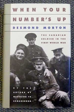 Imagen del vendedor de WHEN YOUR NUMBER'S UP: THE CANADIAN SOLDIER IN THE FIRST WORLD WAR. a la venta por Capricorn Books