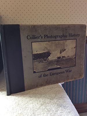 COLLIER'S PHOTOGRAPHIC HISTORY OF THE EUROPEAN WAR Including Sketches and Drawings Made on the Ba...