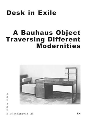 Seller image for Desk in Exile : A Bauhaus Object Traversing Different Modernities for sale by GreatBookPricesUK