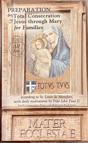 Immagine del venditore per Preparation for Total Consecration to Jesus Through Mary for Families According to St. Louis De Montfort, with Daily Meditations by Pope John Paul II (2nd Edition) venduto da BookMarx Bookstore