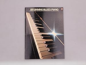 BEGINNING BLUES PIANO. Everything you need to know to become an accomplished performer of blues p...