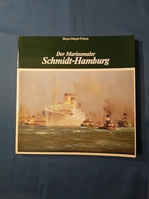 Der Marinemaler Robert Schmidt-Hamburg : anlässlich der Ausstellungen im 100. Geburtsjahr des Mal...