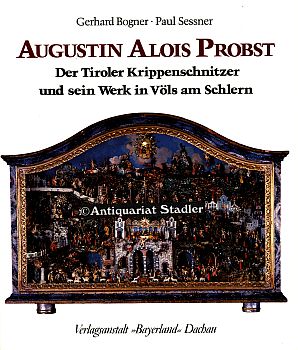 Bild des Verkufers fr Augustin Alois Probst. Der Tiroler Krippenschnitzer und sein Werk in Vls am Schlern. zum Verkauf von Antiquariat im Kloster