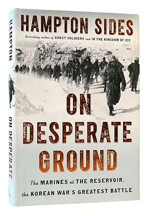 ON DESPERATE GROUND The Marines At the Reservoir, the Korean War's Greatest Battle