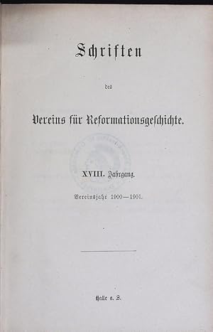 XVIII. Jahrgang, Vereinsjahr 1900-1901. Schriften des Vereins für Reformationsgeschichte.