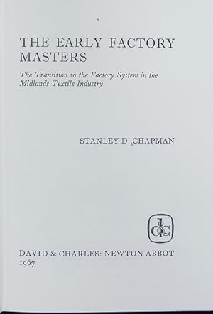 Bild des Verkufers fr The early factory masters : the transition to the factory system in the Midlands textile industry. David & Charles industrial history. zum Verkauf von Antiquariat Bookfarm