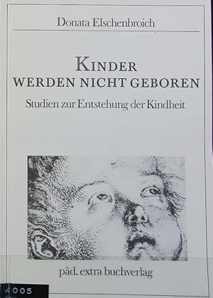 Bild des Verkufers fr Kinder werden nicht geboren : Studien zur Entstehung der Kindheit. zum Verkauf von Antiquariat Bookfarm