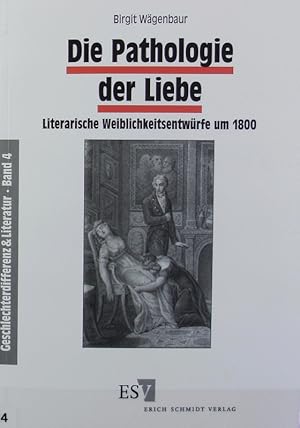 Seller image for Pathologie der Liebe : literarische Weiblichkeitsentwrfe um 1800. Geschlechterdifferenz & Literatur ; 4. for sale by Antiquariat Bookfarm