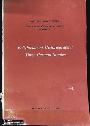 Bild des Verkufers fr Enlightenment Historiography: Three German Studies. History and Theory. Studies in the Philosophy of History; Beiheft 11. zum Verkauf von Antiquariat Bookfarm