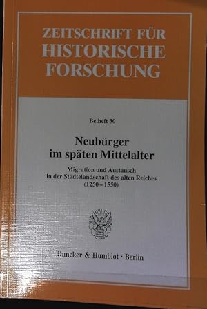 Bild des Verkufers fr Neubrger im spten Mittelalter : Migration und Austausch in der Stdtelandschaft des alten Reiches (1250 - 1550). Zeitschrift fr historische Forschung. zum Verkauf von Antiquariat Bookfarm