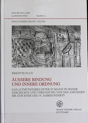 Bild des Verkufers fr uere Bindung und innere Ordnung : das Altmnsterkloster in Mainz in seiner Geschichte und Verfassung von den Anfngen bis zum Ende des 14. Jahrhunderts ; mit Urkundenbuch. Geschichtliche Landeskunde ; 61. zum Verkauf von Antiquariat Bookfarm