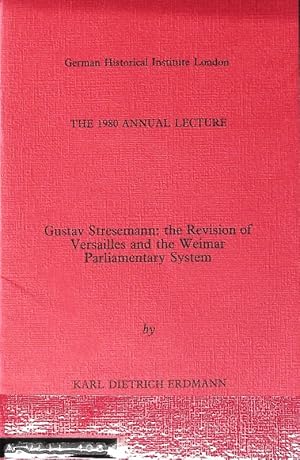 Seller image for Gustav Stresemann: the Revision of Versaille and the Weiamr Parliamentary System. The 1980 Annual Lecture. for sale by Antiquariat Bookfarm