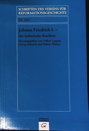 Bild des Verkufers fr Johann Friedrich I. - der lutherische Kurfrst : [Vortrge der gleichnamigen Tagung, die anlsslich seines 500. Geburtstages 2003 in Jena stattfand]. Schriften des Vereins fr Reformationsgeschichte ; 204. zum Verkauf von Antiquariat Bookfarm