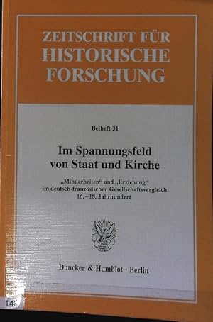 Bild des Verkufers fr Im Spannungsfeld von Staat und Kirche : 'Minderheiten' und 'Erziehung' im deutsch-franzsischen Gesellschaftsvergleich 16. - 18. Jahrhundert. Zeitschrift fr historische Forschung. zum Verkauf von Antiquariat Bookfarm