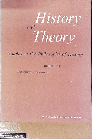 Metahistory: Six Critiques. History and Theory. Studies in the Philosophy of History; Beiheft 19.