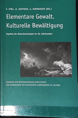 Bild des Verkufers fr Elementare Gewalt - kulturelle Bewltigung : Aspekte der Naturkatastrophe im 18. Jahrhundert. Das achtzehnte Jahrhundert und sterreich ; Band 14/15. zum Verkauf von Antiquariat Bookfarm