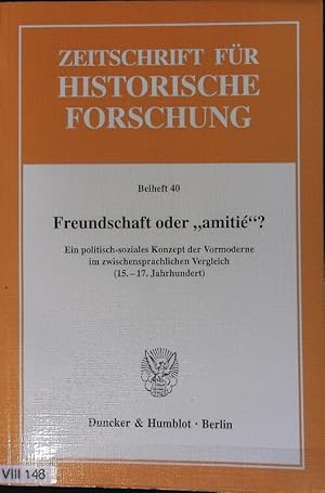 Immagine del venditore per Freundschaft oder 'amiti'? : ein politisch-soziales Konzept der Vormoderne im zwischensprachlichen Vergleich ; (15. - 17. Jahrhundert). Zeitschrift fr historische Forschung. venduto da Antiquariat Bookfarm