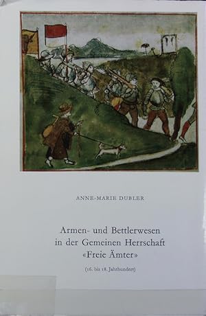 Bild des Verkufers fr Armen- und Bettlerwesen in der Gemeinen Herrschaft 'Freie Amter' : (16.-18. Jh.). Schriften der Schweizerischen Gesellschaft fr Volkskunde ; 50. zum Verkauf von Antiquariat Bookfarm