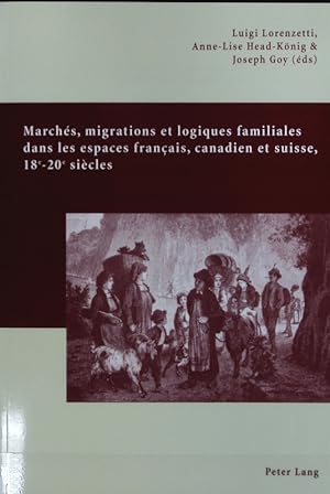 Marchés, migrations et logiques familiales dans les espaces français, canadien et suisse, 18e - 2...