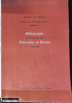 Bild des Verkufers fr Bibliography of the works in the Philosophy of History 1500-1800. History and Theory. Studies in the Philosophy of History; Beiheft 12. zum Verkauf von Antiquariat Bookfarm