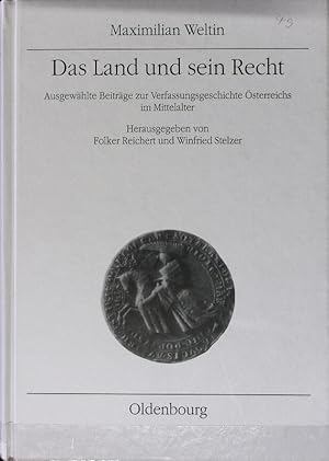 Land und sein Recht : ausgewählte Beiträge zur Verfassungsgeschichte Österreichs im Mittelalter. ...